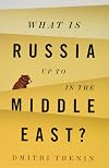 What Is Russia Up To in the Middle East?