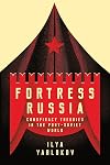 Fortress Russia: Conspiracy Theories in the Post-Soviet World