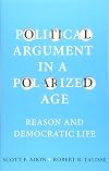 Political Argument in a Polarized Age: Reason and Democratic Life