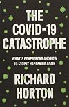 The COVID-19 Catastrophe: What's Gone Wrong and How to Stop It Happening Again