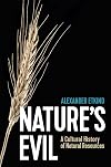Nature's Evil: A Cultural History of Natural Resources (New Russian Thought)
