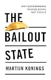 The Bailout State: Why Governments Rescue Banks, Not People