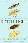 Dutch Light: Christiaan Huygens and the Making of Science in Europe