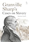Granville Sharp's cases on slavery