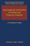 International arbitration of intellectual property disputes : a practitioner's guide