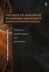 The Role of Monarchy in Modern Democracy: European Monarchies Compared (Hart Studies in Comparative Public Law)