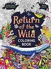 Return of the Wild Coloring Book: A coloring book to celebrate and explore the natural world