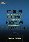 It's a Game, Not a Formula: How to Succeed as a Scientist Working in the Private Sector