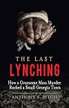 The Last Lynching: How a Gruesome Mass Murder Rocked a Small Georgia Town