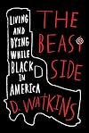 The Beast Side: Living (and Dying) While Black in America