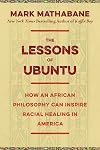 The Lessons of Ubuntu: How an African Philosophy Can Inspire Racial Healing in America