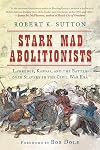 Stark Mad Abolitionists: Lawrence, Kansas, and the Battle over Slavery in the Civil War Era
