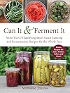 Can It & Ferment It: More Than 75 Satisfying Small-Batch Canning and Fermentation Recipes for the Whole Year