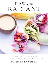 Raw and Radiant: 130 Quick Recipes and Holistic Tips for a Healthy Life
