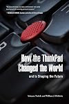 How the ThinkPad Changed the World―and Is Shaping the Future