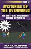 Mysteries of the Overworld: An Unofficial Overworld Heroes Adventure, Book Two