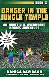 Danger in the Jungle Temple: An Unofficial Overworld Heroes Adventure, Book Three