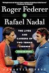 Roger Federer and Rafael Nadal: The Lives and Careers of Two Tennis Legends