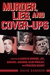 Murder, Lies, and Cover-Ups: Who Killed Marilyn Monroe, JFK, Michael Jackson, Elvis Presley, and Princess Diana?