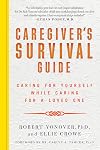 Caregiver's Survival Guide: Caring for Yourself While Caring for a Loved One