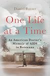 One Life at a Time: An American Doctor&rsquo;s Memoir of AIDS in Botswana