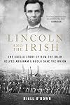 Lincoln and the Irish: The Untold Story of How the Irish Helped Abraham Lincoln Save the Union
