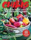 Chilis: How to Grow, Harvest, and Cook with Your Favorite Hot Peppers, with 200 Varieties and 50 Spicy Recipes