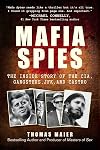 Mafia Spies: The Inside Story of the CIA, Gangsters, JFK, and Castro