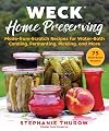 WECK Home Preserving: Made-from-Scratch Recipes for Water-Bath Canning, Fermenting, Pickling, and More