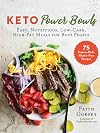 Keto Power Bowls: Easy, Nutritious, Low-Carb, High-Fat Meals for Busy People
