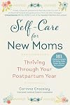 Self-Care for New Moms: Thriving Through Your Postpartum Year