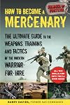 How to Become a Mercenary: The Ultimate Guide to the Weapons, Training, and Tactics of the Modern Warrior-for-Hire