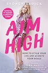 Aim High: How to Style Your Life and Achieve Your Goals