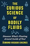 Curious Science of Bodily Fluids: Discover What's Floating Around Inside of You!
