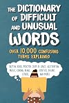 The Dictionary of Difficult and Unusual Words: Over 10,000 Confusing Terms Explained