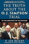 The Truth about the O.J. Simpson Trial: By the Architect of the Defense