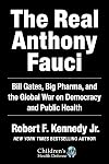 The Real Anthony Fauci: Bill Gates, Big Pharma, and the Global War on Democracy and Public Health
