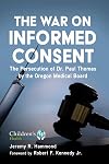 The War on Informed Consent: The Persecution of Dr. Paul Thomas by the Oregon Medical Board (Children’s Health Defense)