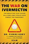 War on Ivermectin: The Medicine that Saved Millions and Could Have Ended the Pandemic