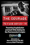 THE COURAGE TO FACE COVID-19: Preventing Hospitalization and Death While Battling the Bio-Pharmaceutical Complex