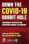 Down the COVID-19 Rabbit Hole: Independent Scientists and Physicians Unmask the Pandemic