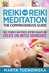 Reiki and Reiki Meditation: The Comprehensive Guide: Heal Yourself and Others, Restore Balance and Create Unlimited Abundance