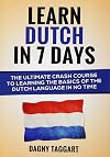 Dutch: Learn Dutch In 7 Days! - The Ultimate Crash Course to Learning the Basics of the Dutch Language In No Time