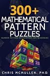300 Mathematical Pattern Puzzles: Number Pattern Recognition & Reasoning (Improve Your Math Fluency)