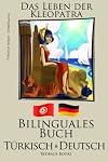 Türkisch Lernen - Zweisprachig - Bilinguales Buch (Türkisch - Deutsch) Das Leben der Kleopatra (German Edition)
