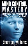 Mind Control Mastery: Techniques to Crush Your Competition (Play Chess, Not Checkers)