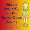 Mikey's Wonderful, Terrific, Upside-Down Monday (Children's Book Series on Character Building)