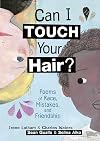 Can I Touch Your Hair?: Poems of Race, Mistakes, and Friendship