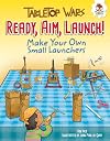Ready, Aim, Launch!: Make Your Own Small Launchers (Tabletop Wars)