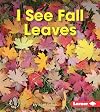 I See Fall Leaves (First Step Nonfiction: Observing Fall)